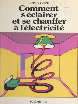 cover image of Comment s'éclairer et se chauffer à l'électricité